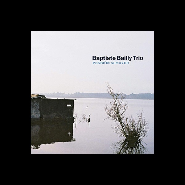 Baptiste Bailly Trio : « Pension Almayer »