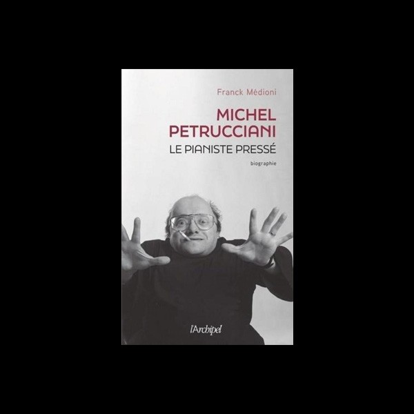 « Michel Petrucciani, le pianiste pressé » par Franck Médioni