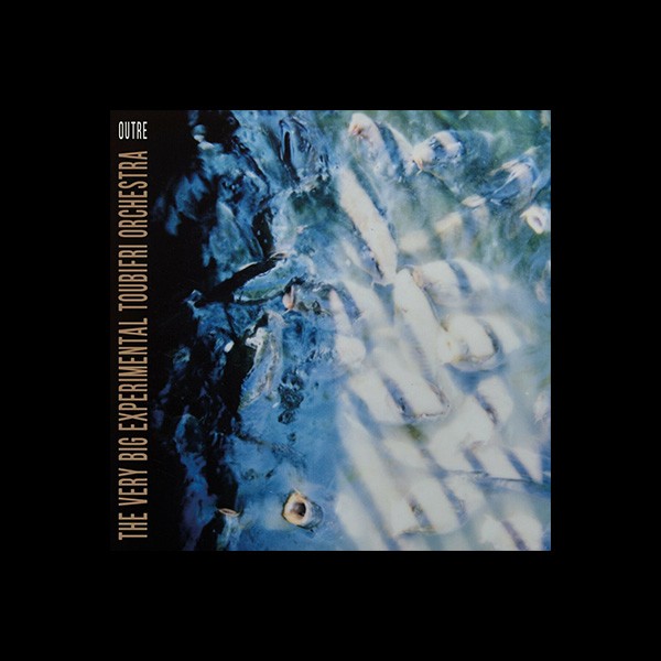 « Outre », le quatrième album de The Very Big Experimental Toubifri Orchestra