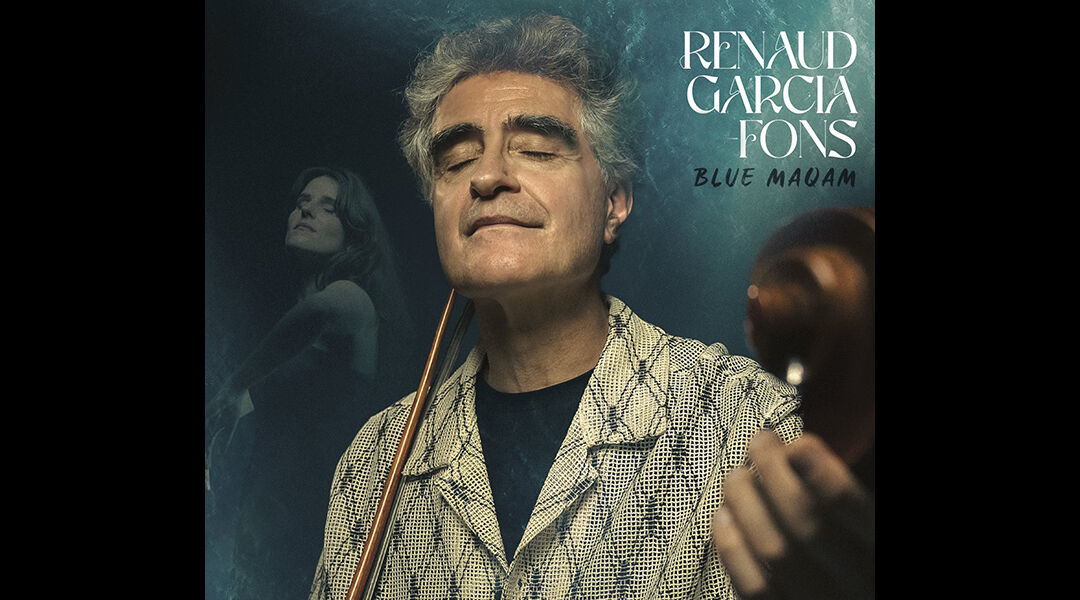 Renaud Garcia-Fons – « Blue Maqam »