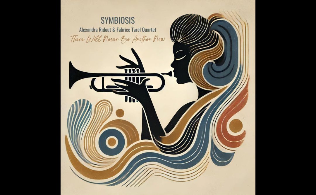 Symbiosis, Alexandra Ridout et Fabrice Tarel Quartet : « There will never be another now »